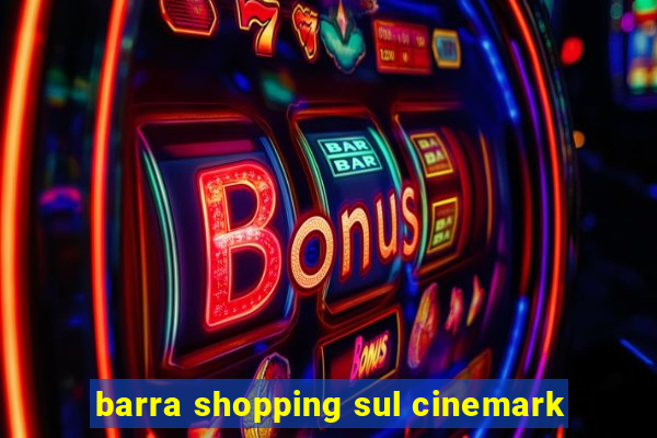 barra shopping sul cinemark